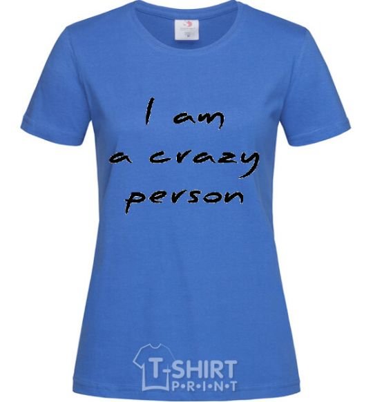 Women's T-shirt I AM A CRAZY PERSON royal-blue фото