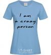 Women's T-shirt I AM A CRAZY PERSON sky-blue фото