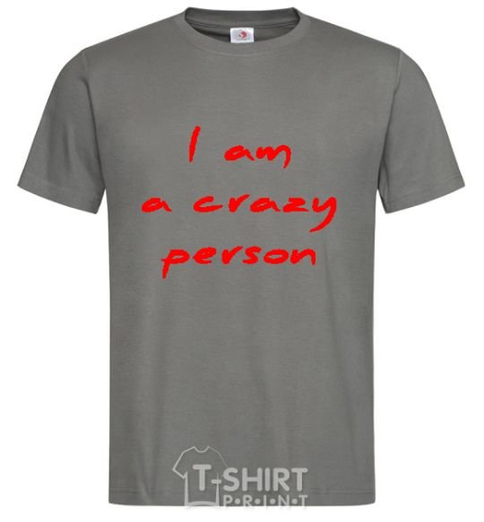 Men's T-Shirt I AM A CRAZY PERSON dark-grey фото