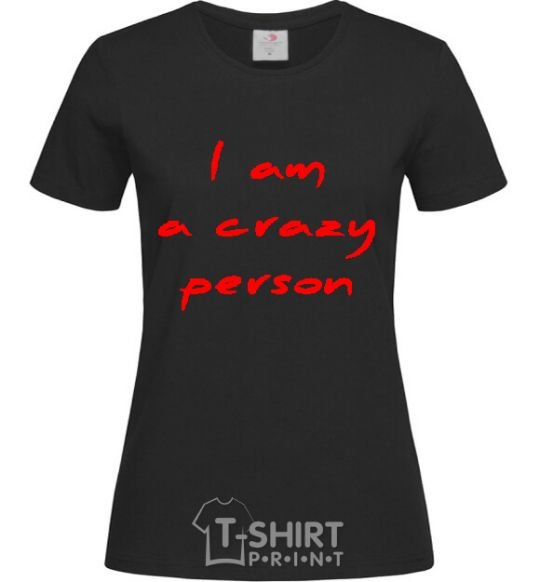 Women's T-shirt I AM A CRAZY PERSON black фото