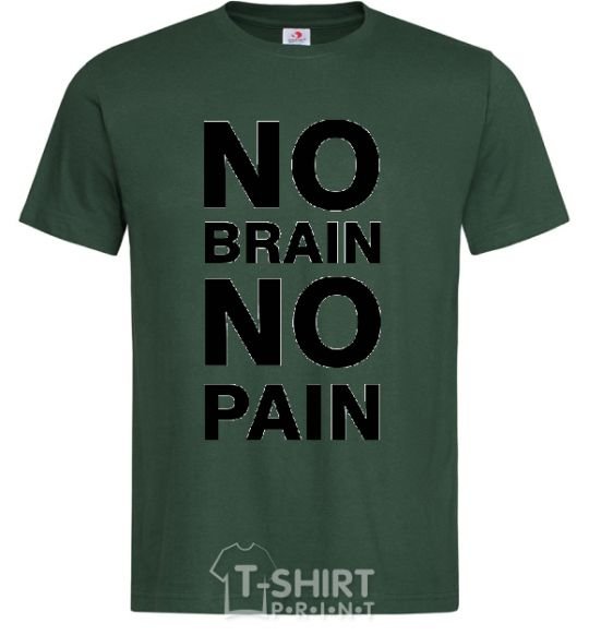 Men's T-Shirt NO BRAIN - NO PAIN bottle-green фото