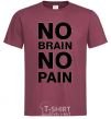 Men's T-Shirt NO BRAIN - NO PAIN burgundy фото