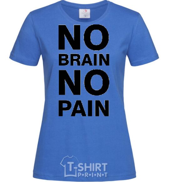 Women's T-shirt NO BRAIN - NO PAIN royal-blue фото