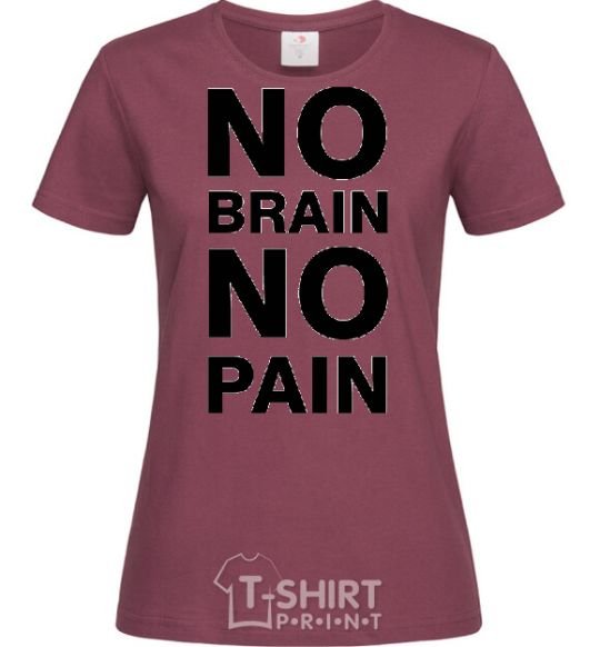 Women's T-shirt NO BRAIN - NO PAIN burgundy фото