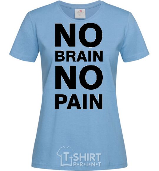Women's T-shirt NO BRAIN - NO PAIN sky-blue фото