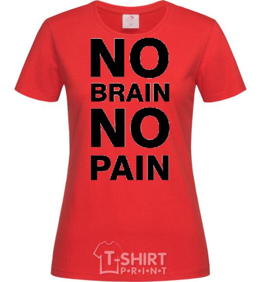 Women's T-shirt NO BRAIN - NO PAIN red фото