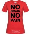 Women's T-shirt NO BRAIN - NO PAIN red фото