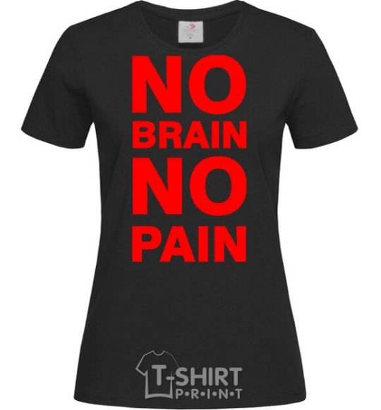 Women's T-shirt NO BRAIN - NO PAIN black фото