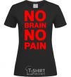 Women's T-shirt NO BRAIN - NO PAIN black фото