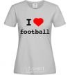 Women's T-shirt I LOVE FOOTBALL V.1 grey фото