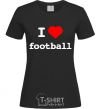 Women's T-shirt I LOVE FOOTBALL V.1 black фото