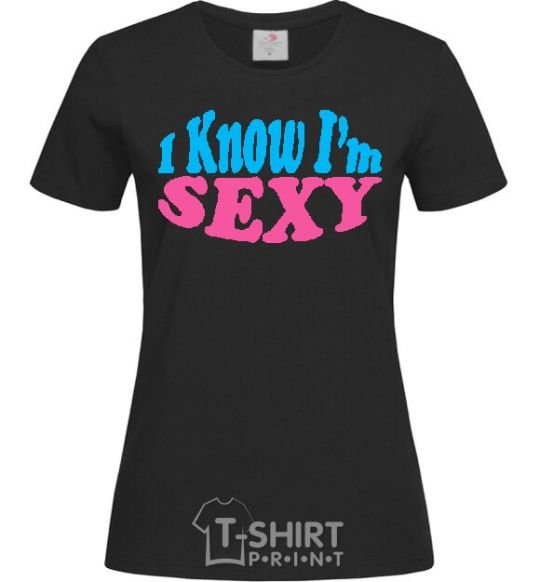 Women's T-shirt YES, I KNOW I'M SEXY black фото