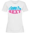 Женская футболка YES, I KNOW I'M SEXY Белый фото