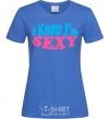Women's T-shirt YES, I KNOW I'M SEXY royal-blue фото