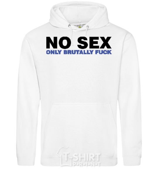 Men`s hoodie NO SEX, ONLY BRUTALLY FUCK White фото