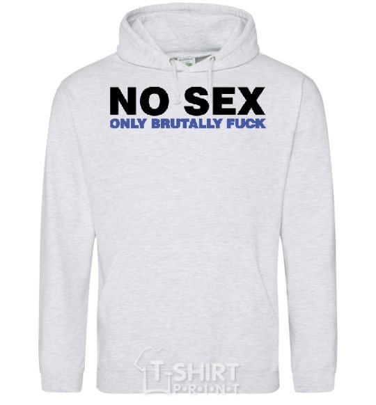 Men`s hoodie NO SEX, ONLY BRUTALLY FUCK sport-grey фото