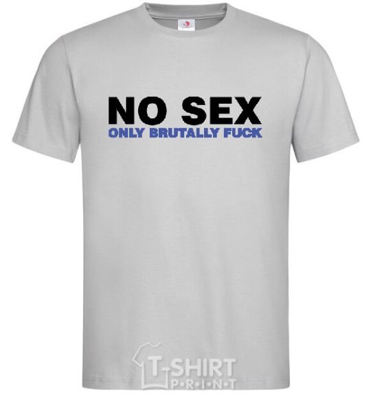 Мужская футболка NO SEX, ONLY BRUTALLY FUCK Серый фото
