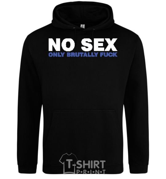 Men`s hoodie NO SEX, ONLY BRUTALLY FUCK black фото