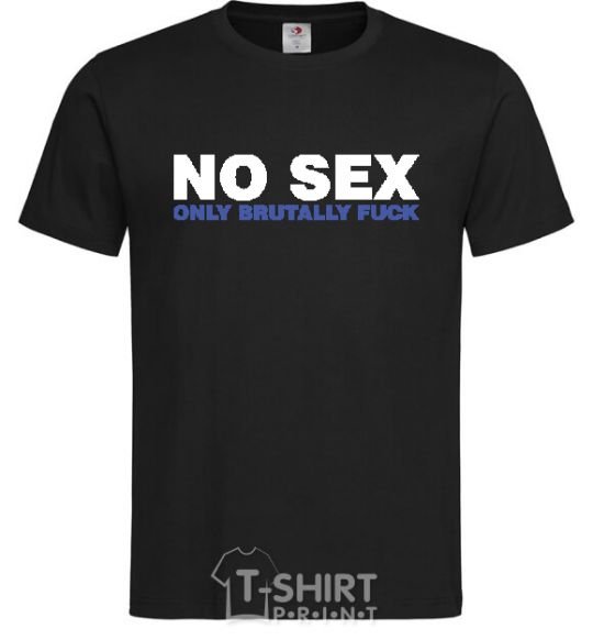 Мужская футболка NO SEX, ONLY BRUTALLY FUCK Черный фото