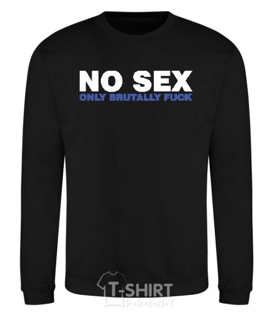 Sweatshirt NO SEX, ONLY BRUTALLY FUCK black фото