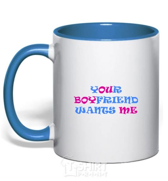 Mug with a colored handle YOUR BOYFRIEND WANTS ME royal-blue фото