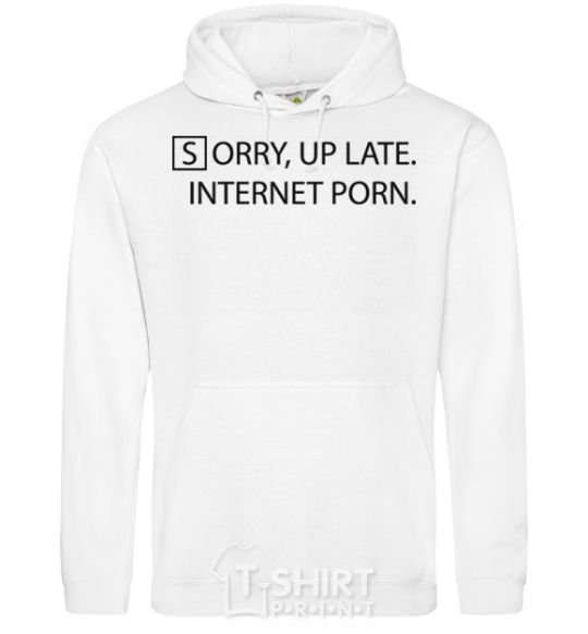 Men`s hoodie SORRY, UP LATE. INTERNET PORN White фото