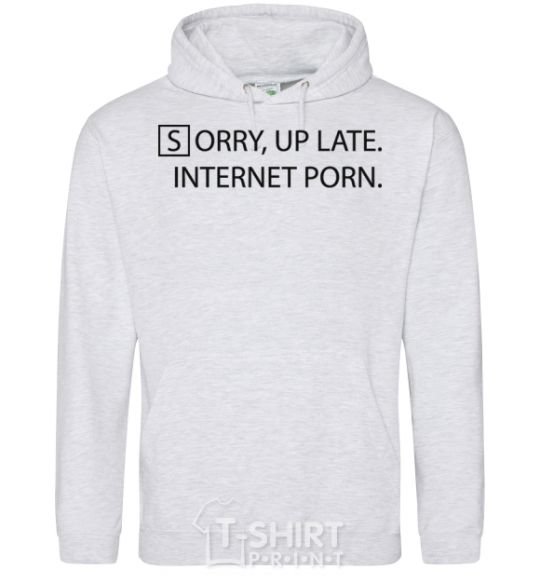 Men`s hoodie SORRY, UP LATE. INTERNET PORN sport-grey фото