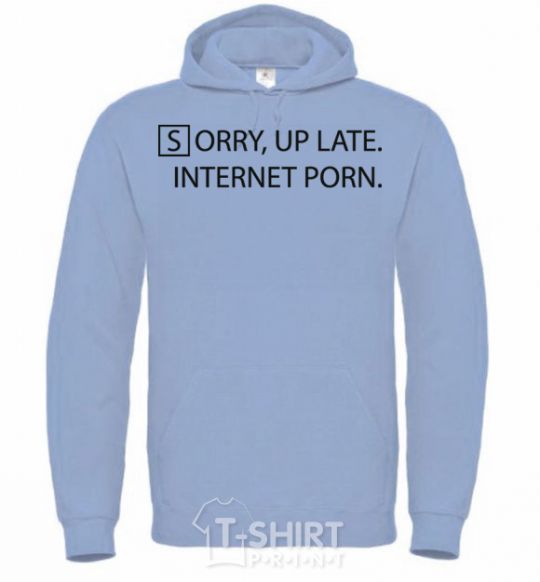 Men`s hoodie SORRY, UP LATE. INTERNET PORN sky-blue фото