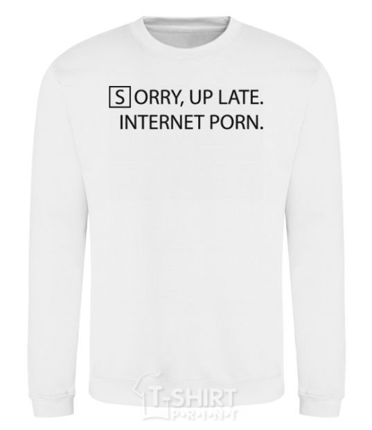 Sweatshirt SORRY, UP LATE. INTERNET PORN White фото