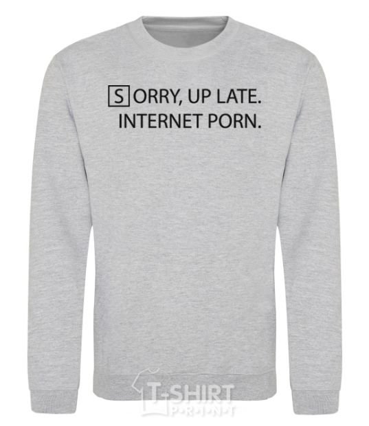 Sweatshirt SORRY, UP LATE. INTERNET PORN sport-grey фото