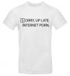 Men's T-Shirt SORRY, UP LATE. INTERNET PORN White фото
