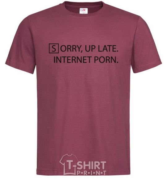 Мужская футболка SORRY, UP LATE. INTERNET PORN Бордовый фото