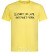 Men's T-Shirt SORRY, UP LATE. INTERNET PORN cornsilk фото