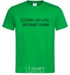 Men's T-Shirt SORRY, UP LATE. INTERNET PORN kelly-green фото