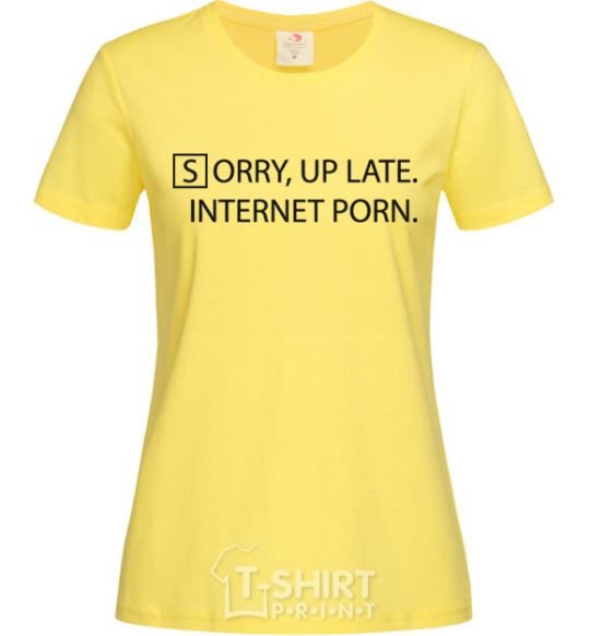 Женская футболка SORRY, UP LATE. INTERNET PORN Лимонный фото