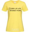 Женская футболка SORRY, UP LATE. INTERNET PORN Лимонный фото