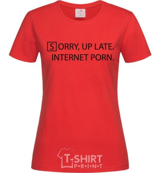 Женская футболка SORRY, UP LATE. INTERNET PORN Красный фото