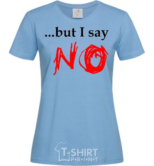 Женская футболка BUT I SAY NO Голубой фото