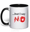 Mug with a colored handle BUT I SAY NO black фото