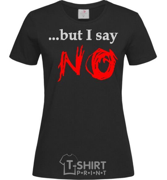 Женская футболка BUT I SAY NO Черный фото