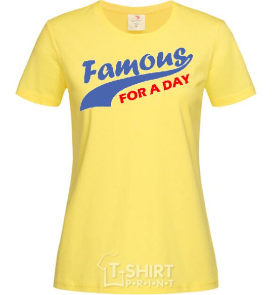 Women's T-shirt FAMOUS FOR A DAY cornsilk фото