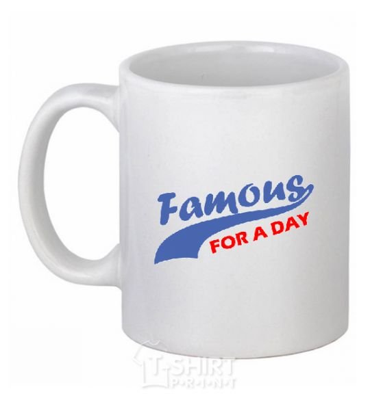 Ceramic mug FAMOUS FOR A DAY White фото