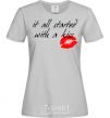 Women's T-shirt IT ALL STARTED WITH A KISS grey фото