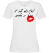 Women's T-shirt IT ALL STARTED WITH A KISS White фото