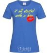 Women's T-shirt IT ALL STARTED WITH A KISS royal-blue фото