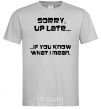 Men's T-Shirt SORRY UP LATE ... grey фото