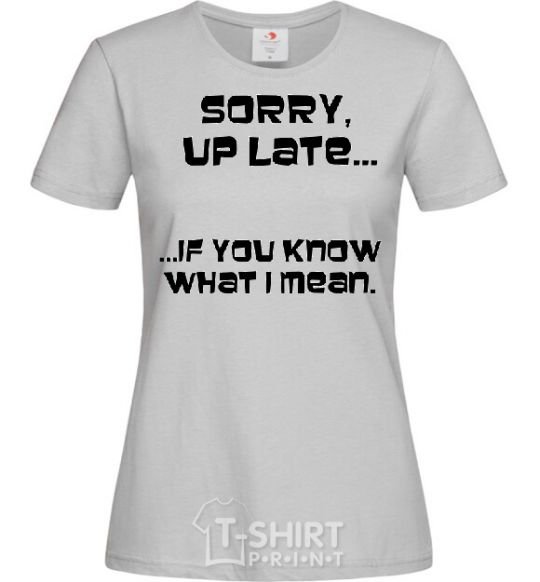 Women's T-shirt SORRY UP LATE ... grey фото