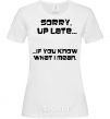 Women's T-shirt SORRY UP LATE ... White фото