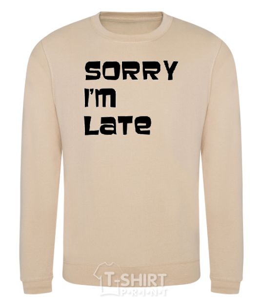 Sweatshirt SORRY, I'M LATE sand фото