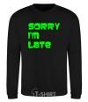 Sweatshirt SORRY, I'M LATE black фото